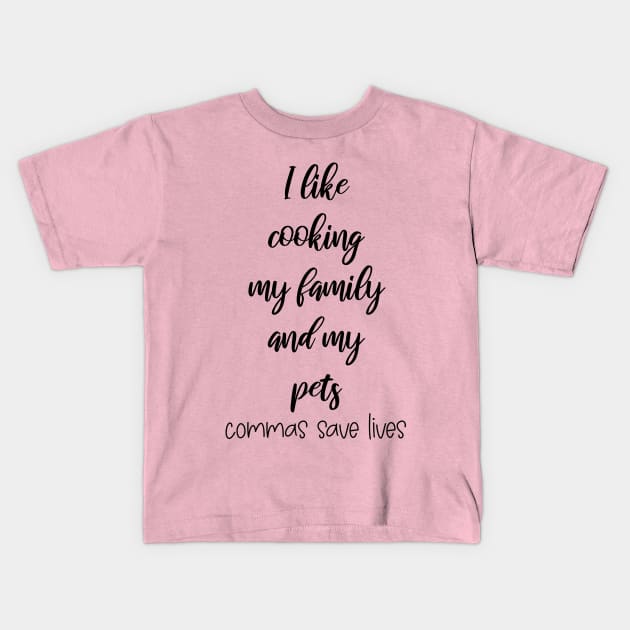 I Like Cooking My Family And My Pets Funny Gifts Kids T-Shirt by printalpha-art